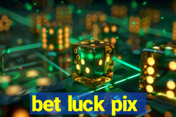 bet luck pix